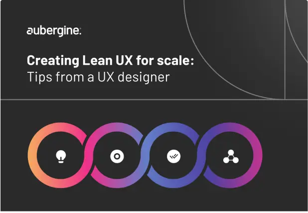 Building lean UX: tips for scale from a UX designer